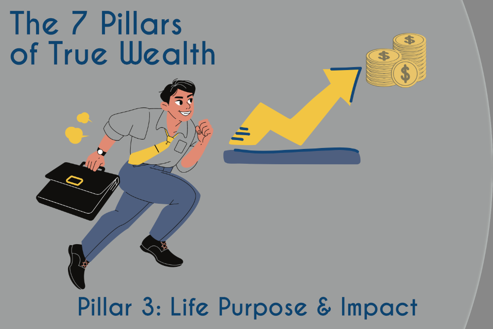 Pillar-3-life-purpose-1 The 7 Pillars of True Wealth - Keith Jones - Pillar 3 - Life Purpose & Impact